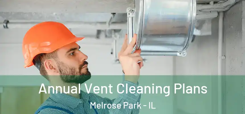  Annual Vent Cleaning Plans Melrose Park - IL