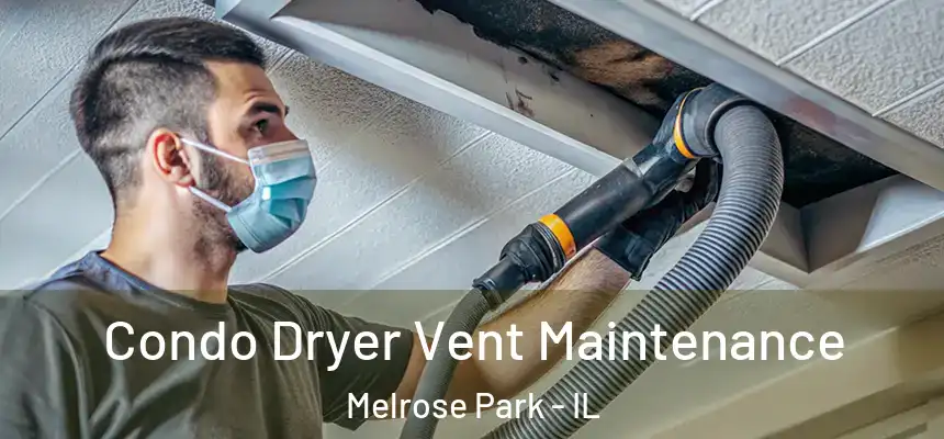  Condo Dryer Vent Maintenance Melrose Park - IL