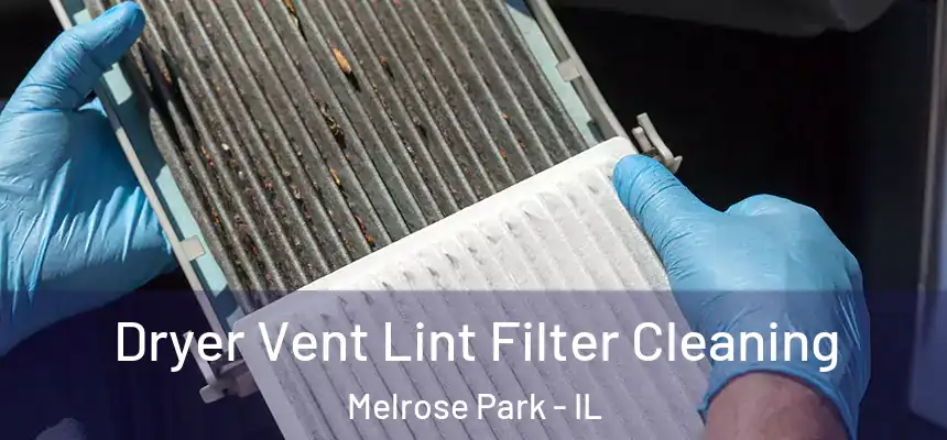  Dryer Vent Lint Filter Cleaning Melrose Park - IL