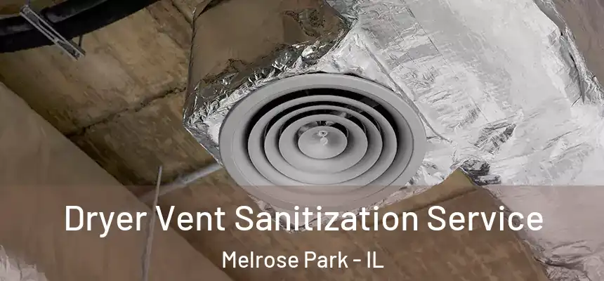  Dryer Vent Sanitization Service Melrose Park - IL