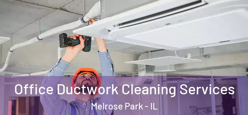  Office Ductwork Cleaning Services Melrose Park - IL