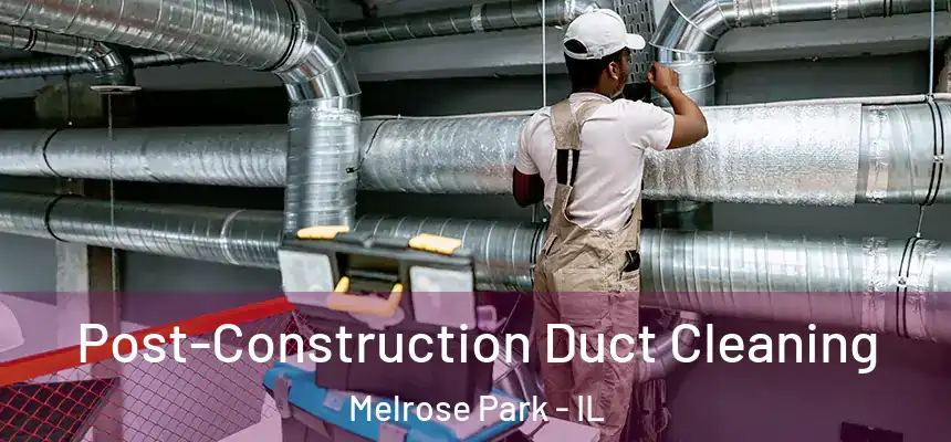  Post-Construction Duct Cleaning Melrose Park - IL