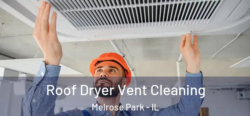  Roof Dryer Vent Cleaning Melrose Park - IL