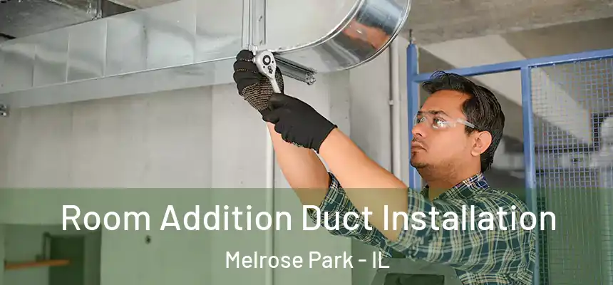 Room Addition Duct Installation Melrose Park - IL
