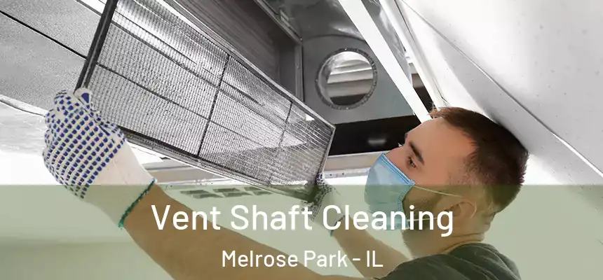  Vent Shaft Cleaning Melrose Park - IL