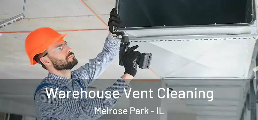  Warehouse Vent Cleaning Melrose Park - IL
